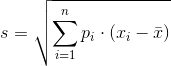 s = \sqrt{\sum_{i=1}^{n}p_i \cdot (x_i-\bar{x})}